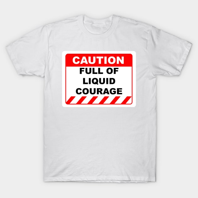 Funny Human Caution Label Full Of Liquid Courage T-Shirt by Color Me Happy 123